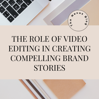 Role of Video Editing in Creating Compelling Brand Stories